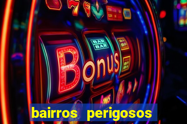 bairros perigosos porto alegre